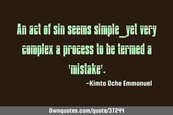 An act of sin seems simple_yet very complex a process to be termed a 