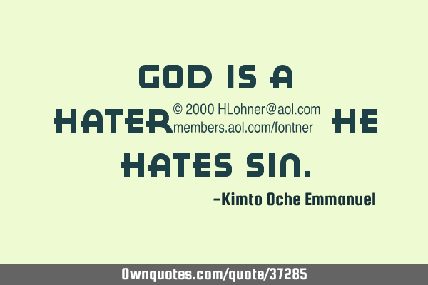 God is a hater_ He hates