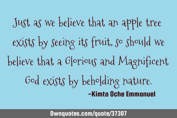 Just as we believe that an apple tree exists by seeing its fruit, so should we believe that a G