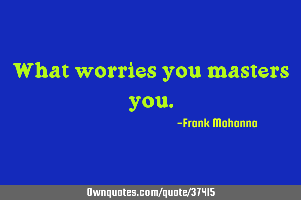 What worries you masters
