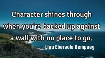 Character shines through when you