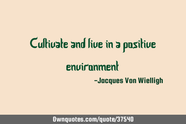 Cultivate and live in a positive