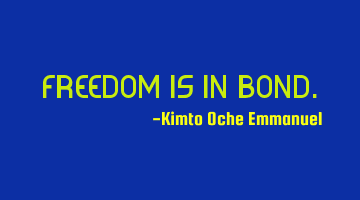 Freedom is in bond.
