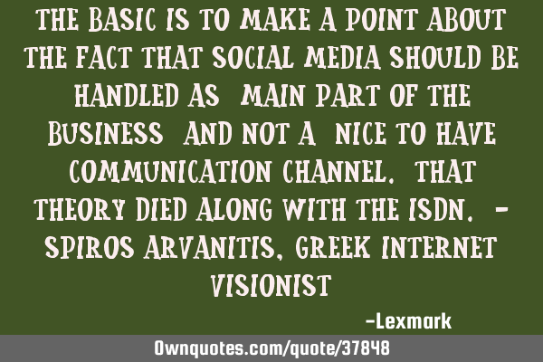The basic is to make a point about the fact that social media should be handled as 