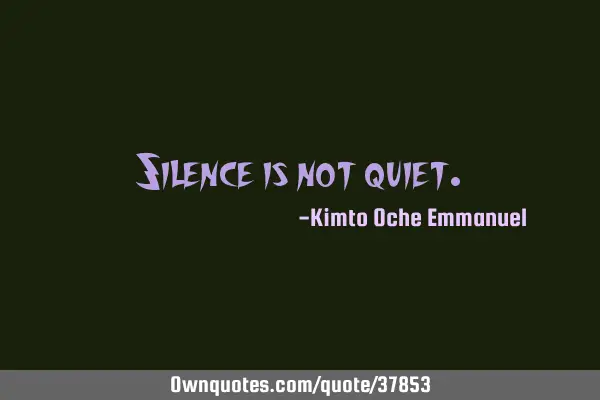 Silence is not