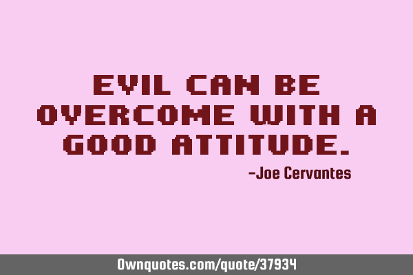 Evil can be overcome with a good