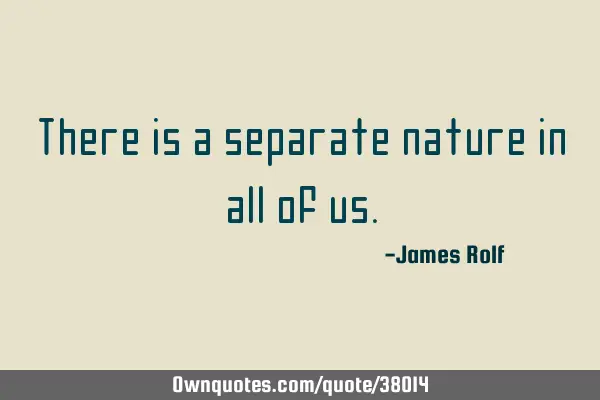 There is a separate nature in all of