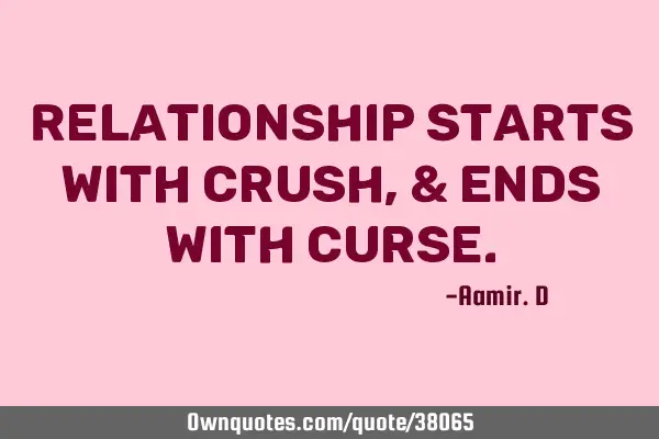 Relationship Starts With Crush, & Ends With C
