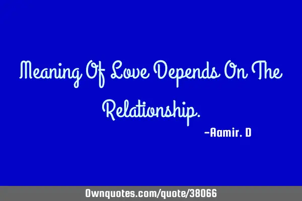 Meaning Of Love Depends On The R