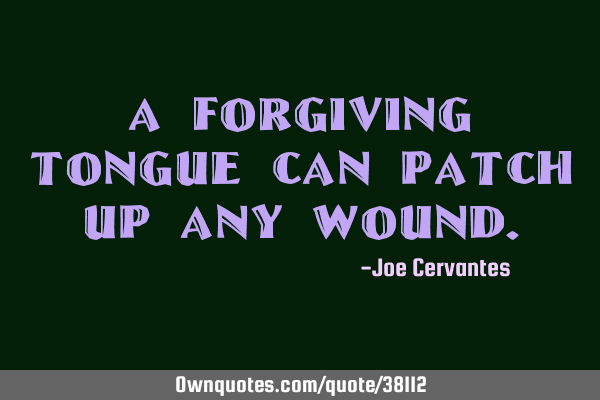 A forgiving tongue can patch up any