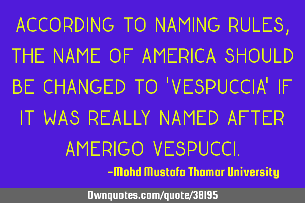 According to naming rules , the name of America should be changed to 