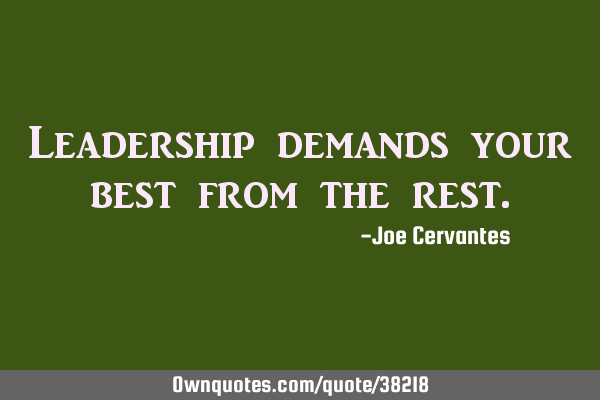 Leadership demands your best from the
