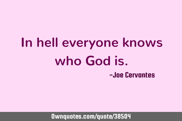 In hell everyone knows who God