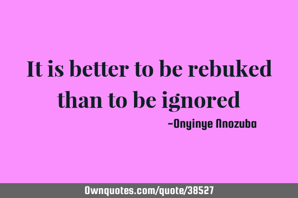 It is better to be rebuked than to be