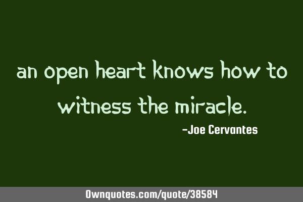 An open heart knows how to witness the