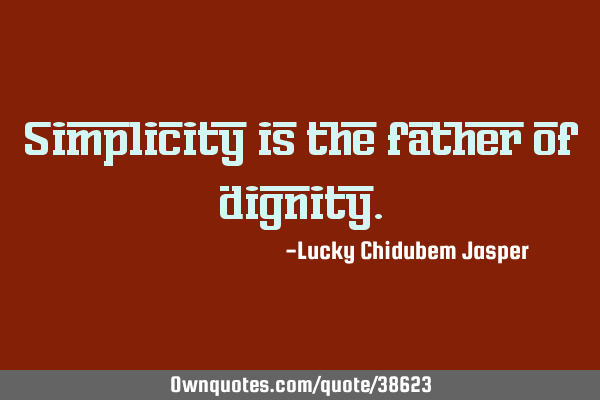 Simplicity is the father of