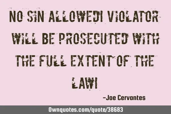 No Sin Allowed! Violator will be prosecuted with the full extent of the law!