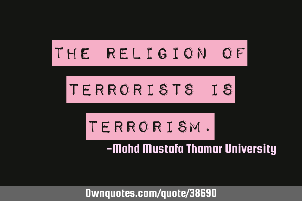 The religion of terrorists is