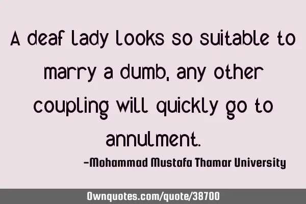 A deaf lady looks so suitable to marry a dumb, any other coupling will quickly go to