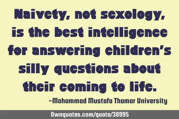 Naivety, not sexology, is the best intelligence for answering children’s silly questions about