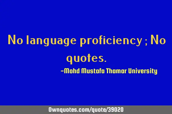 No language proficiency ; No