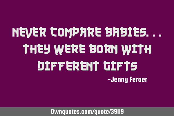 Never compare babies...they were born with different