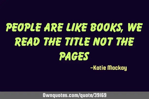 People are like books, we read the title not the