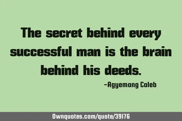 The secret behind every successful man is the brain behind his