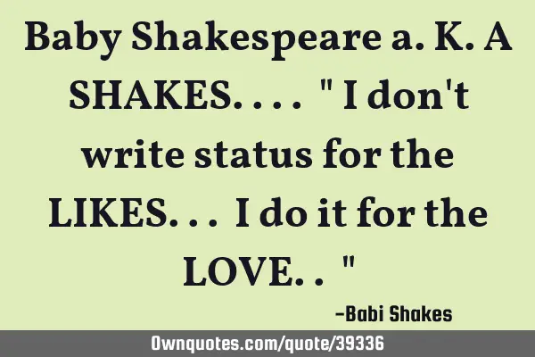 Baby Shakespeare a.k.a SHAKES.... " I don
