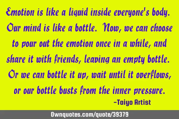 Emotion is like a liquid inside everyone