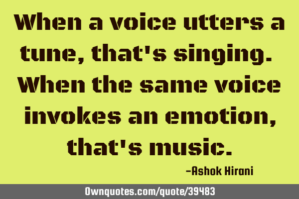 When a voice utters a tune, that