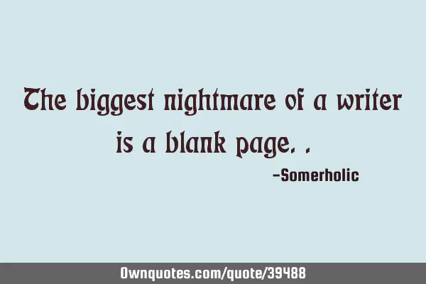 The biggest nightmare of a writer is a blank