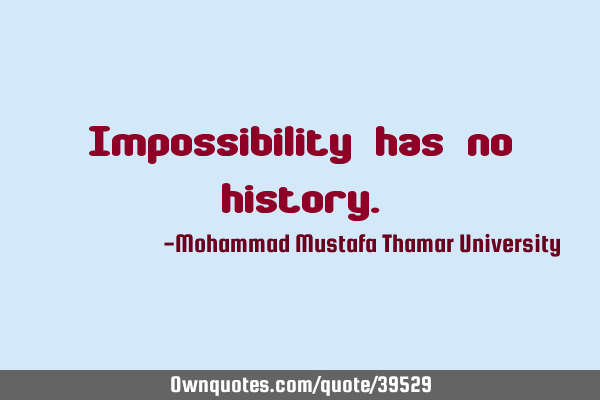 Impossibility has no