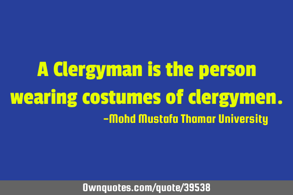 A Clergyman is the person wearing costumes of