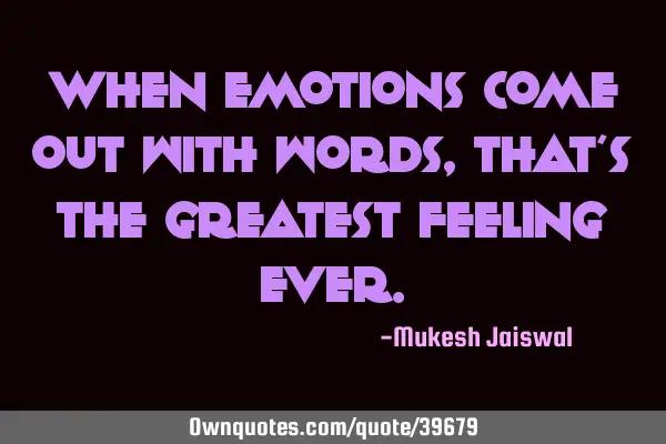When emotions come out with words, that