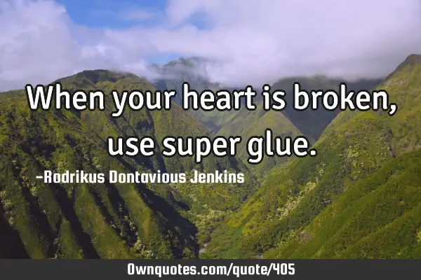 When your heart is broken, use super