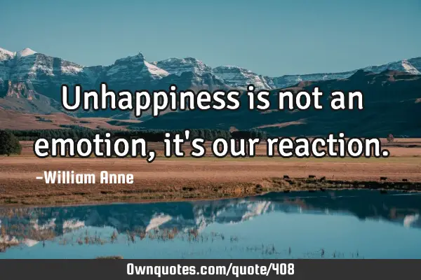 Unhappiness is not an emotion, it