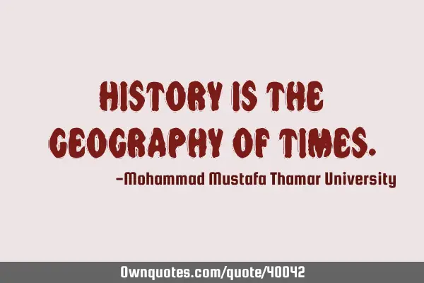 History is the geography of