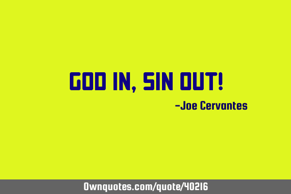 God in, sin out!