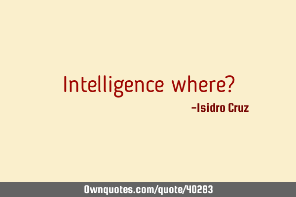 Intelligence where?