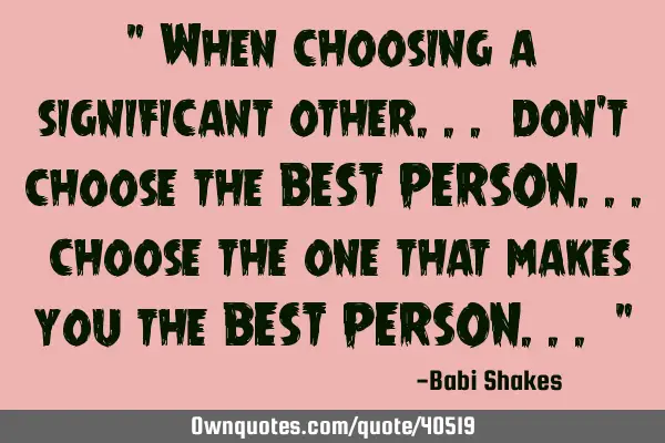 " When choosing a significant other... don