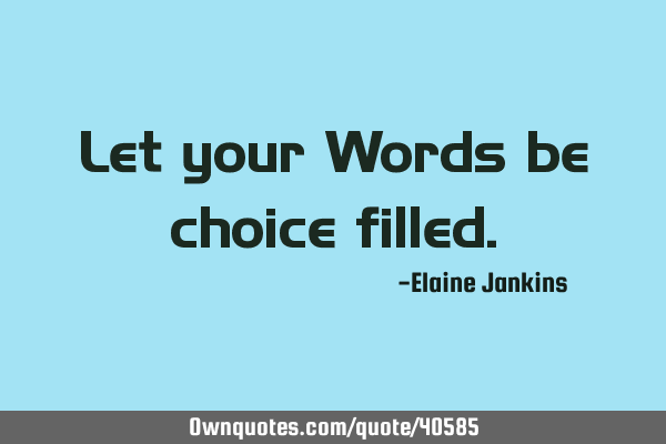 Let your Words be choice