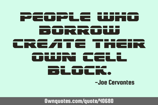 People who borrow create their own cell