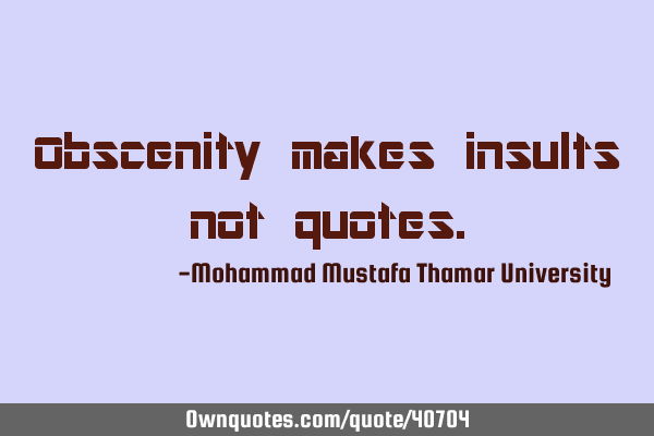 Obscenity makes insults not