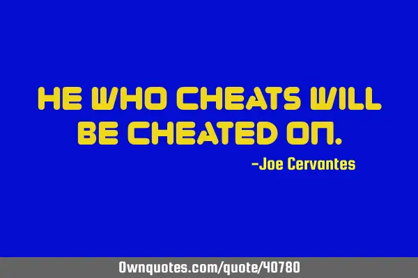 He who cheats will be cheated