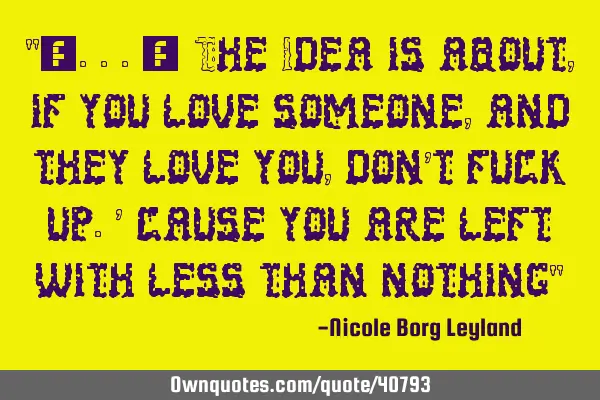 "(...) The Idea is about, if you love someone,and they love you, don