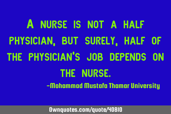 A nurse is not a half physician, but surely, half of the physician
