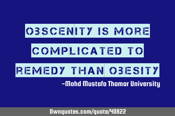 Obscenity is more complicated to remedy than