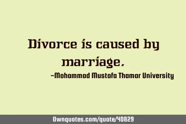 Divorce is caused by