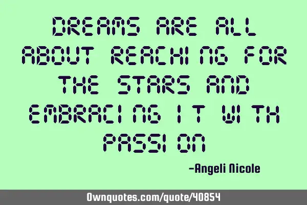 Dreams are all about reaching for the stars and embracing it with